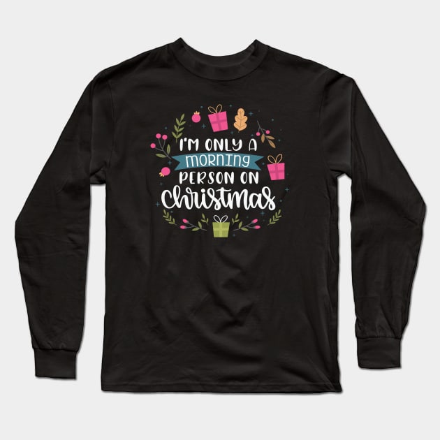 I'm Only A Morning Person On Christmas Long Sleeve T-Shirt by Phorase